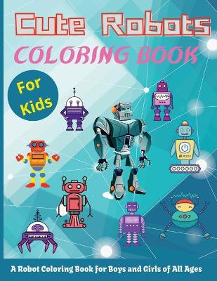 Book cover for Cute Robots Coloring Book For Kids