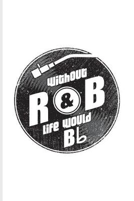 Book cover for Without R&B Life Would Bb