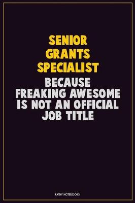 Book cover for Senior Grants Specialist, Because Freaking Awesome Is Not An Official Job Title