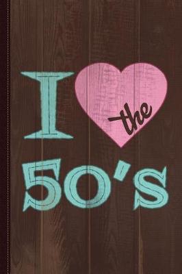 Book cover for I Love the 50's Journal Notebook