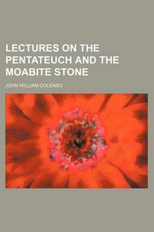 Cover of Lectures on the Pentateuch and the Moabite Stone