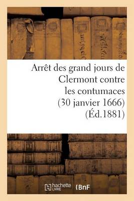 Cover of Arr�t Des Grand Jours de Clermont Contre Les Contumaces (30 Janvier 1666)