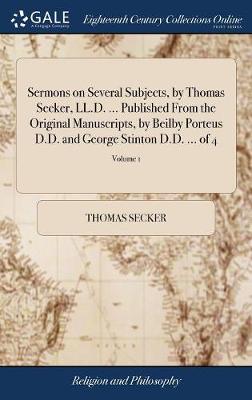 Book cover for Sermons on Several Subjects, by Thomas Secker, LL.D. ... Published from the Original Manuscripts, by Beilby Porteus D.D. and George Stinton D.D. ... of 4; Volume 1