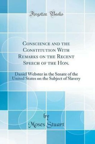 Cover of Conscience and the Constitution with Remarks on the Recent Speech of the Hon.
