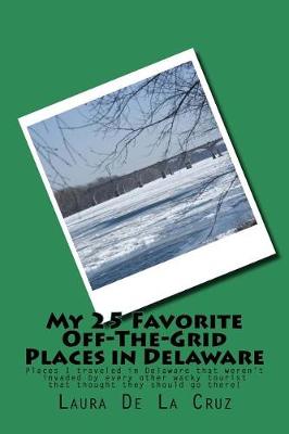 Book cover for My 25 Favorite Off-The-Grid Places in Delaware