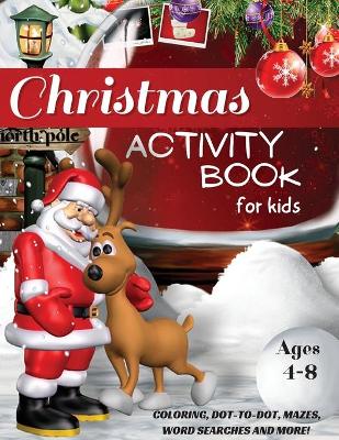 Book cover for Christmas Activity Book for Kids Ages 4-8, Coloring, Dot-to-Dot, Mazes, Word Searches and More!