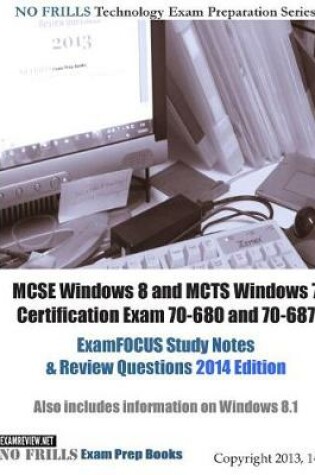 Cover of MCSE Windows 8 and MCTS Windows 7 Certification Exam 70-680 and 70-687 ExamFOCUS Study Notes & Review Questions 2014 Edition
