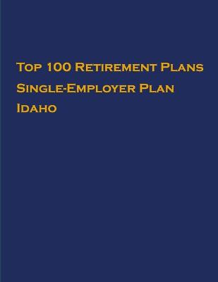 Cover of Top 100 US Retirement Plans - Single-Employer Pension Plans - Idaho