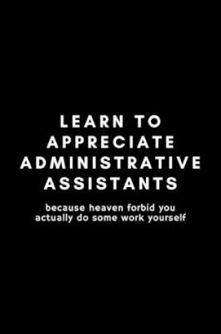 Cover of Learn To Appreciate Administrative Assistants