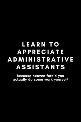 Book cover for Learn To Appreciate Administrative Assistants