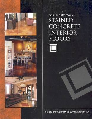 Book cover for Bob Harris's Guide to Stained Concrete Interior Floors