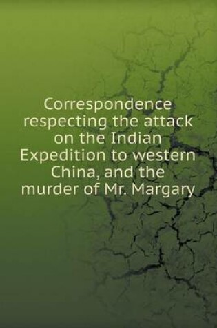 Cover of Correspondence respecting the attack on the Indian Expedition to western China, and the murder of Mr. Margary