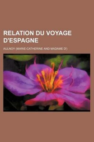 Cover of Relation Du Voyage D'Espagne