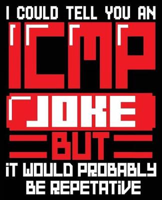 Book cover for I Could Tell You An ICMP Joke But It Would Probably Be Repetitive