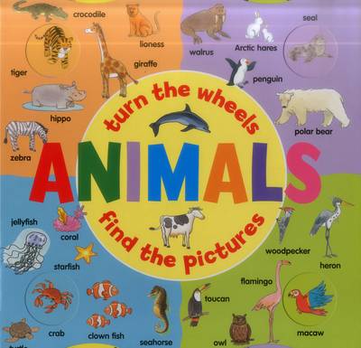 Book cover for Animals: Turn the Wheels - Find the Pictures