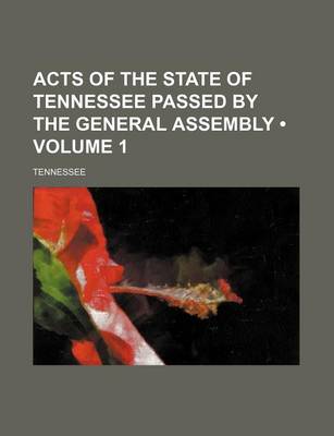 Book cover for Acts of the State of Tennessee Passed by the General Assembly (Volume 1)