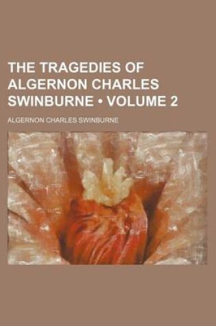 Cover of The Tragedies of Algernon Charles Swinburne (Volume 2)