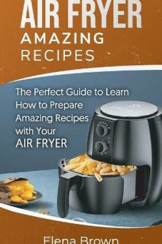 Cover of Air Fryer Amazing Recipes