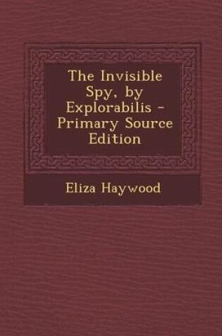 Cover of The Invisible Spy, by Explorabilis - Primary Source Edition