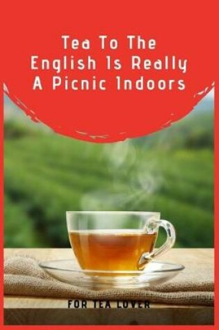 Cover of Tea To The English Is Really A Picnic Indoors