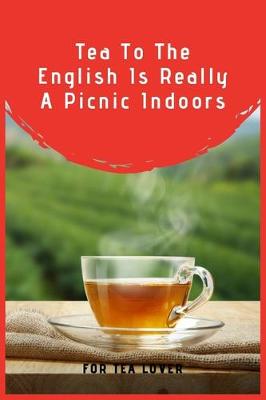Book cover for Tea To The English Is Really A Picnic Indoors