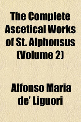 Book cover for The Complete Ascetical Works of St. Alphonsus (Volume 2)