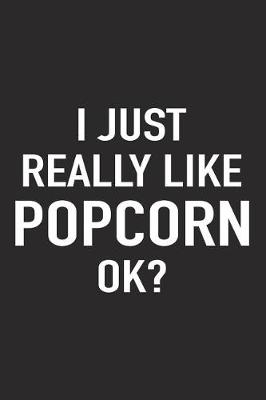 Book cover for I Just Really Like Popcorn Ok?