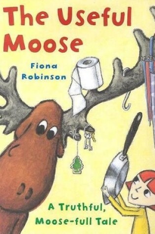 Cover of Useful Moose: A Truthful Moose-full Tale