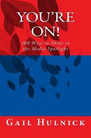 Cover of You're On! 100 Ways to Shine in the Media Spotlight