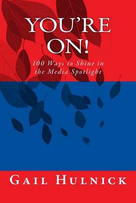 Book cover for You're On! 100 Ways to Shine in the Media Spotlight