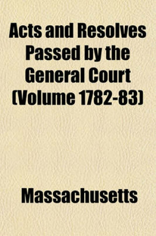 Cover of Acts and Resolves Passed by the General Court (Volume 1782-83)