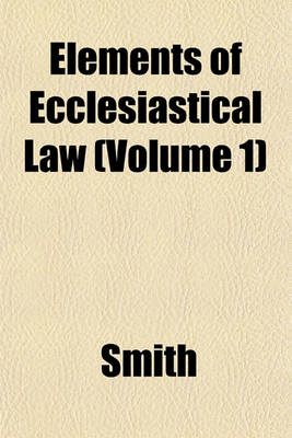 Book cover for Elements of Ecclesiastical Law (Volume 1)