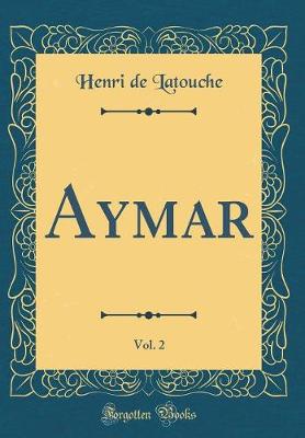 Book cover for Aymar, Vol. 2 (Classic Reprint)