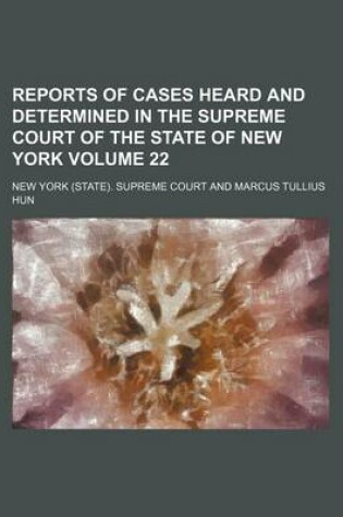 Cover of Reports of Cases Heard and Determined in the Supreme Court of the State of New York Volume 22