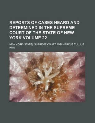 Book cover for Reports of Cases Heard and Determined in the Supreme Court of the State of New York Volume 22