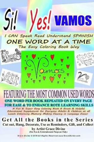 Cover of SI YES VAMOS I CAN Speak Read Understand SPANISH ONE WORD AT A TIME The Easy Coloring Book Way FEATURING THE MOST COMMON USED WORDS
