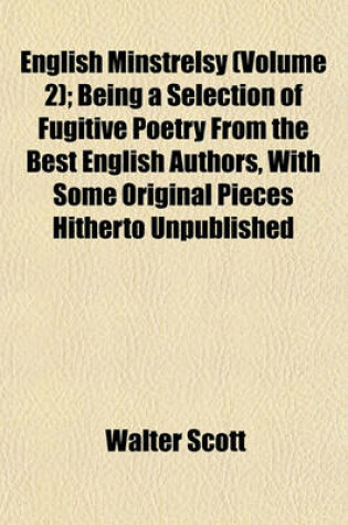 Cover of English Minstrelsy (Volume 2); Being a Selection of Fugitive Poetry from the Best English Authors, with Some Original Pieces Hitherto Unpublished