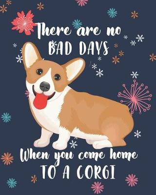 Book cover for There Are No Bad Days When You Come Home to a Corgi