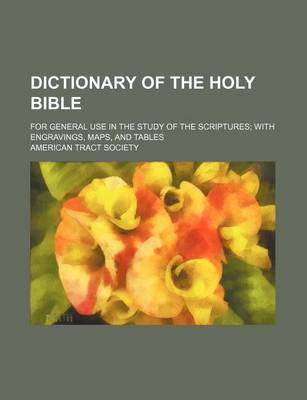 Book cover for Dictionary of the Holy Bible; For General Use in the Study of the Scriptures with Engravings, Maps, and Tables