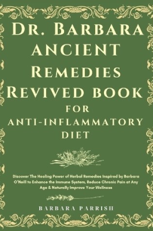 Cover of Dr. Barbara Ancient Remedies Revived Book for Anti-Inflammatory Diet