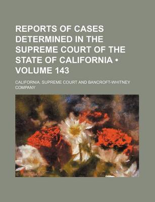 Book cover for Reports of Cases Determined in the Supreme Court of the State of California (Volume 143)