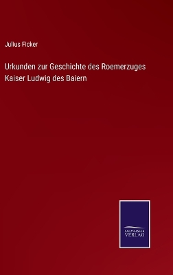 Book cover for Urkunden zur Geschichte des Roemerzuges Kaiser Ludwig des Baiern