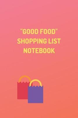 Book cover for "Good Food" - Shopping List Notebook