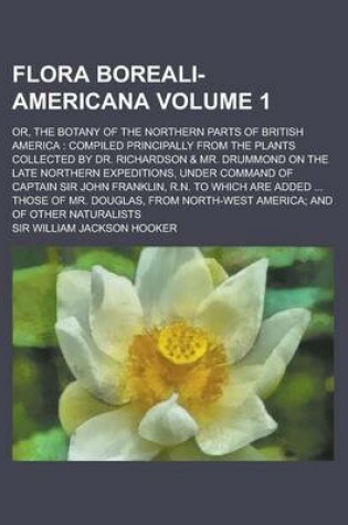 Cover of Flora Boreali-Americana; Or, the Botany of the Northern Parts of British America