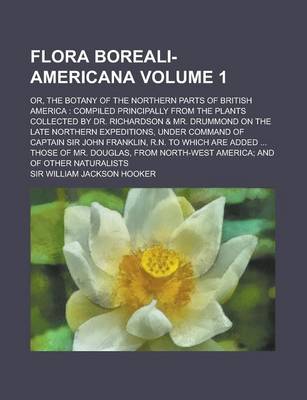 Book cover for Flora Boreali-Americana; Or, the Botany of the Northern Parts of British America