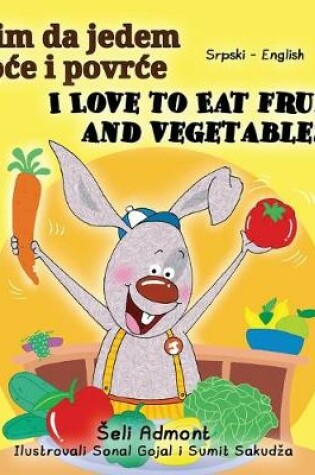 Cover of I Love to Eat Fruits and Vegetables (Serbian English Bilingual Book - Latin alphabet)