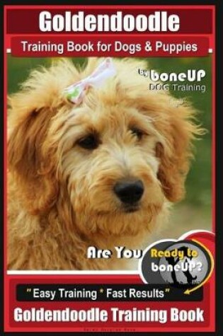 Cover of Goldendoodle Training Book for Dogs and Puppies by Bone Up Dog Training