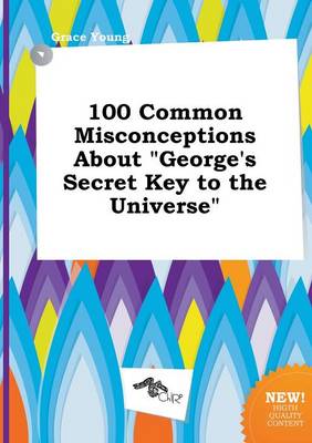 Book cover for 100 Common Misconceptions about George's Secret Key to the Universe