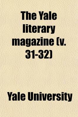 Book cover for The Yale Literary Magazine Volume 31-32