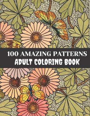 Book cover for 100 Amazing Patterns Adult Coloring Book